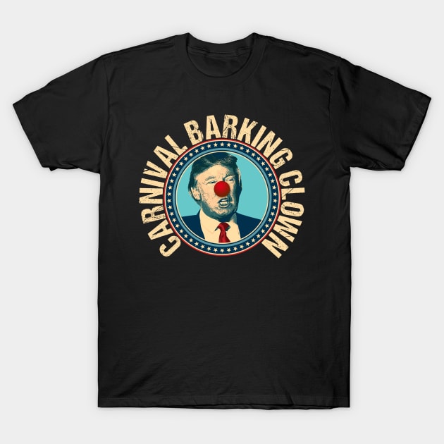 Trump is a Carnival Barking Clown T-Shirt by jplanet